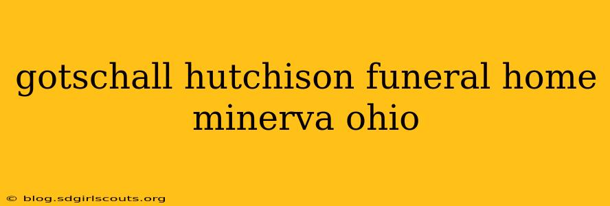 gotschall hutchison funeral home minerva ohio