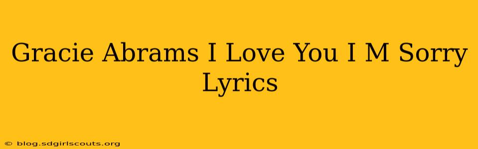 Gracie Abrams I Love You I M Sorry Lyrics