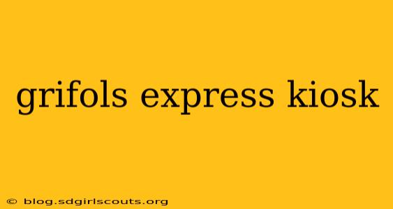grifols express kiosk