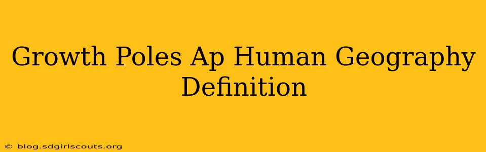 Growth Poles Ap Human Geography Definition