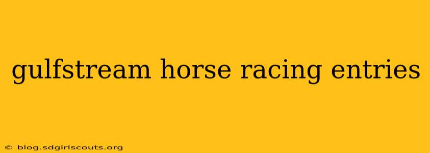 gulfstream horse racing entries