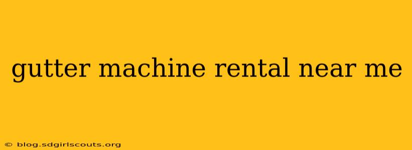 gutter machine rental near me