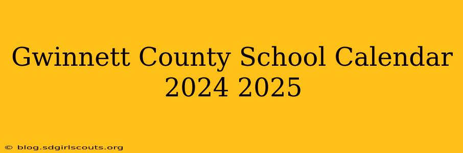 Gwinnett County School Calendar 2024 2025