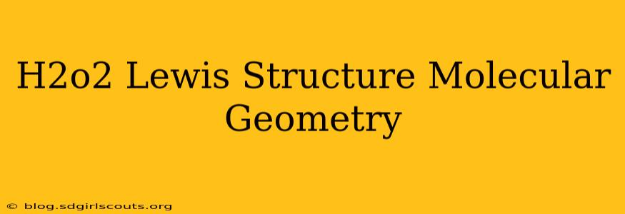 H2o2 Lewis Structure Molecular Geometry