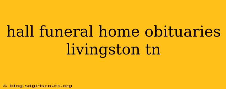 hall funeral home obituaries livingston tn