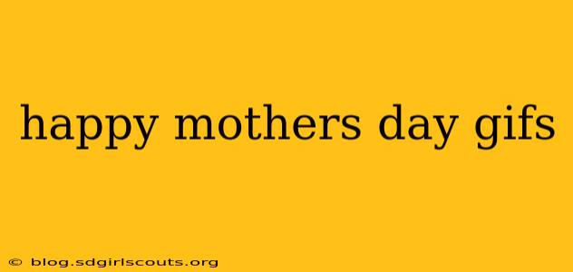happy mothers day gifs