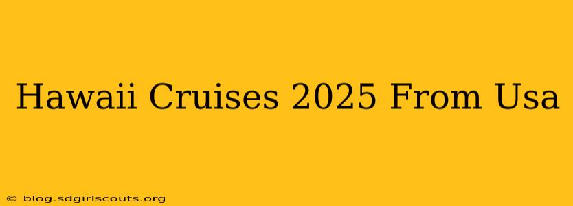 Hawaii Cruises 2025 From Usa