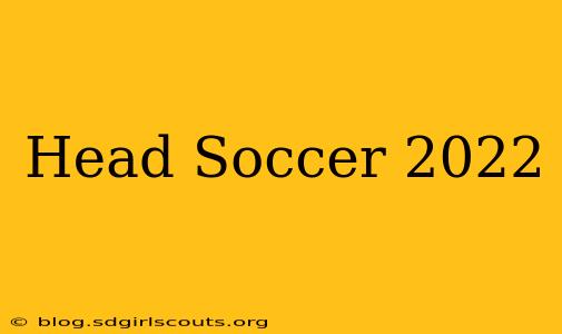 Head Soccer 2022