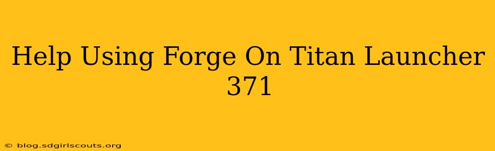 Help Using Forge On Titan Launcher 371
