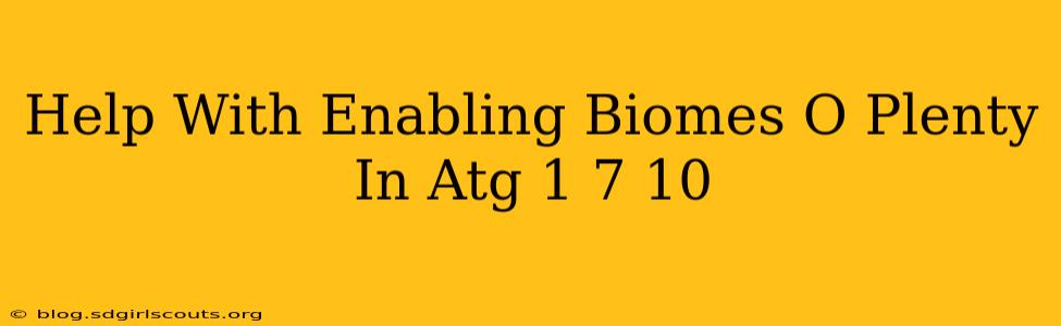 Help With Enabling Biomes O Plenty In Atg 1 7 10