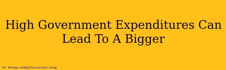 High Government Expenditures Can Lead To A Bigger