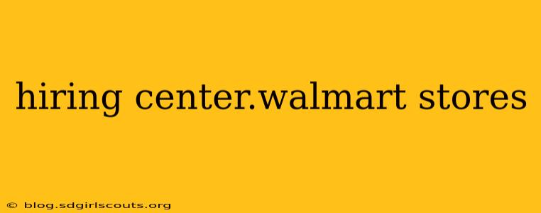 hiring center.walmart stores