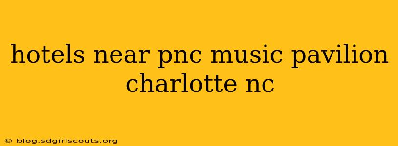 hotels near pnc music pavilion charlotte nc