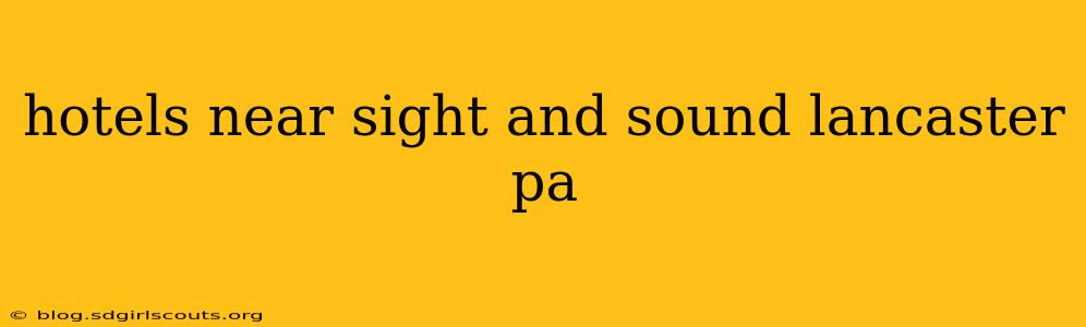 hotels near sight and sound lancaster pa