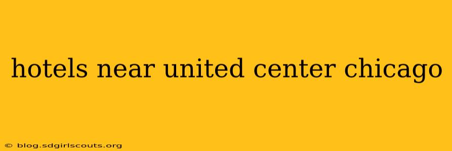 hotels near united center chicago