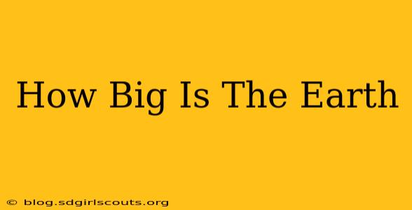 How Big Is The Earth
