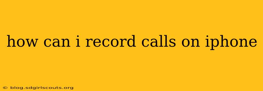 how can i record calls on iphone