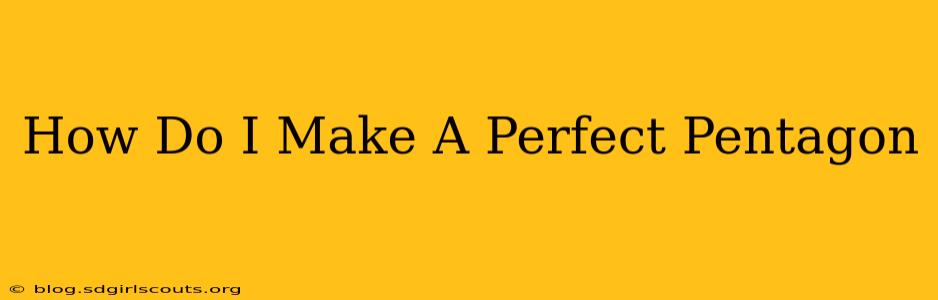 How Do I Make A Perfect Pentagon