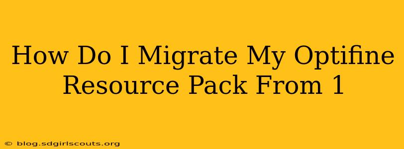 How Do I Migrate My Optifine Resource Pack From 1