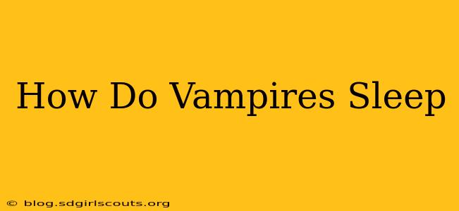 How Do Vampires Sleep