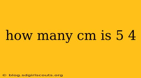 how many cm is 5 4