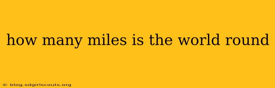 how many miles is the world round