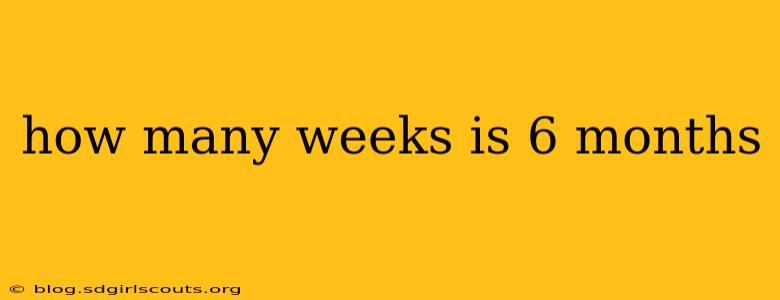 how many weeks is 6 months