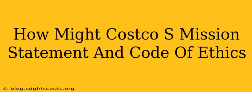 How Might Costco S Mission Statement And Code Of Ethics