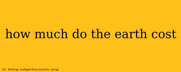 how much do the earth cost