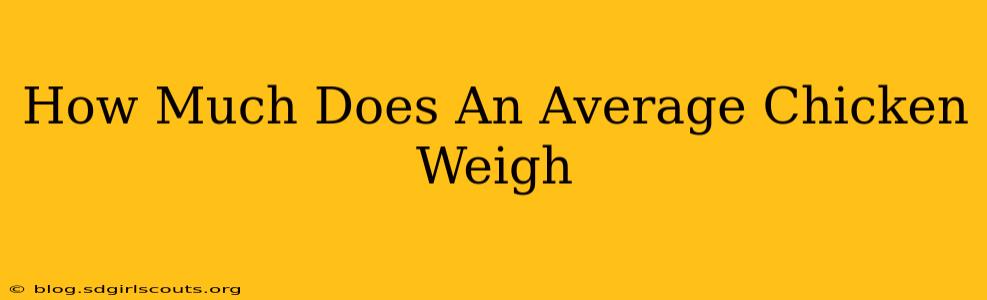 How Much Does An Average Chicken Weigh
