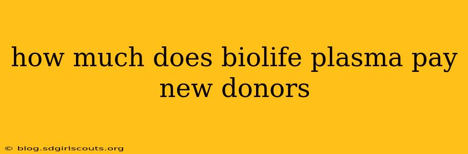 how much does biolife plasma pay new donors