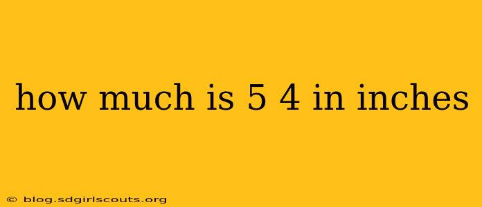 how much is 5 4 in inches