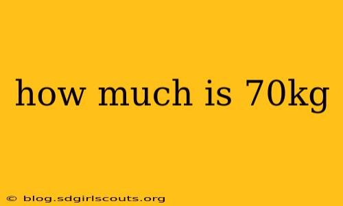 how much is 70kg