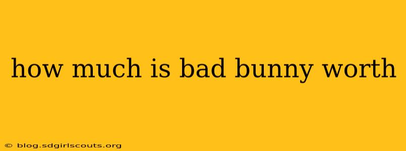 how much is bad bunny worth