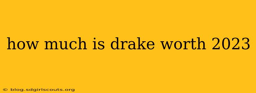 how much is drake worth 2023