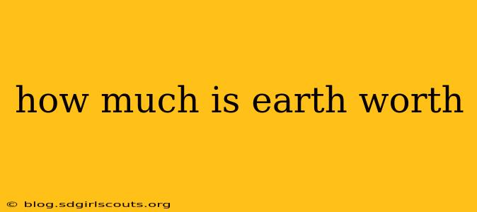 how much is earth worth