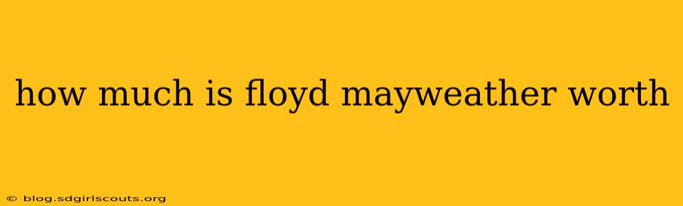 how much is floyd mayweather worth