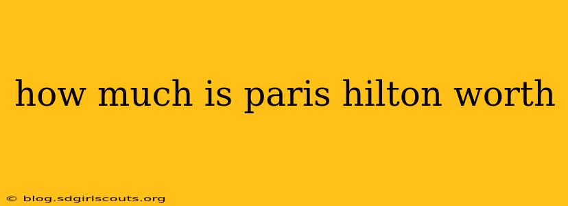 how much is paris hilton worth