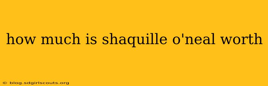 how much is shaquille o'neal worth