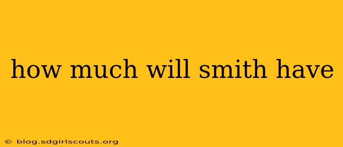 how much will smith have