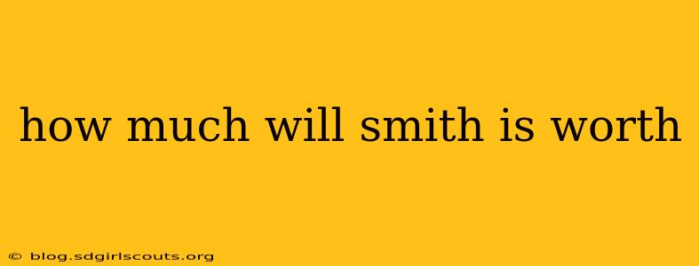 how much will smith is worth