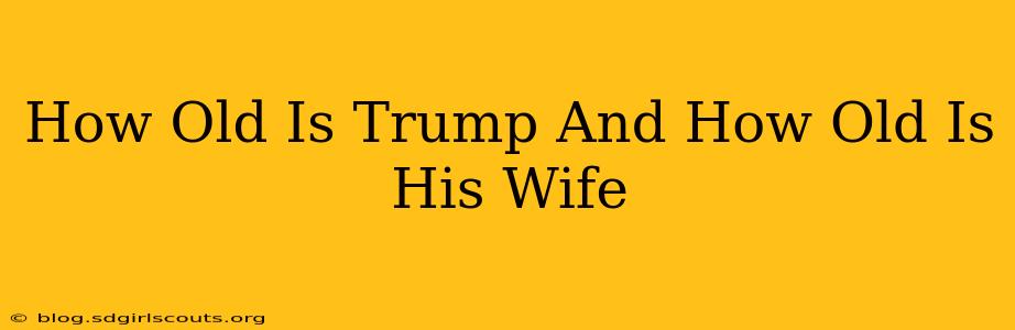 How Old Is Trump And How Old Is His Wife