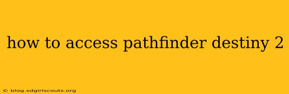 how to access pathfinder destiny 2