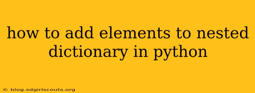 how to add elements to nested dictionary in python
