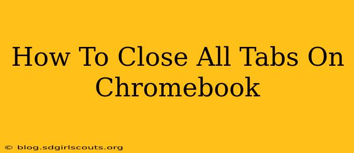 How To Close All Tabs On Chromebook