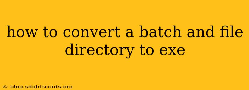 how to convert a batch and file directory to exe