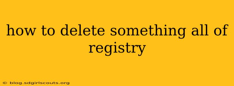 how to delete something all of registry