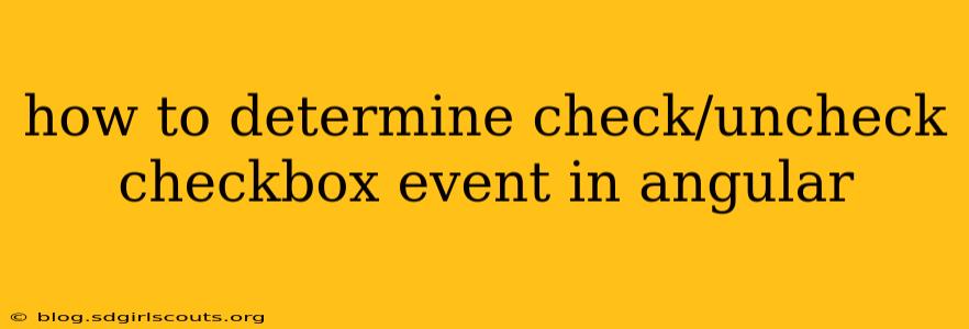 how to determine check/uncheck checkbox event in angular