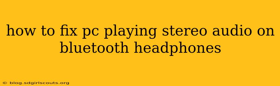 how to fix pc playing stereo audio on bluetooth headphones