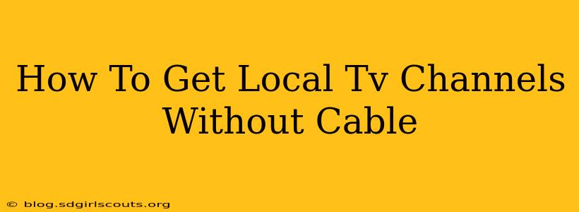 How To Get Local Tv Channels Without Cable